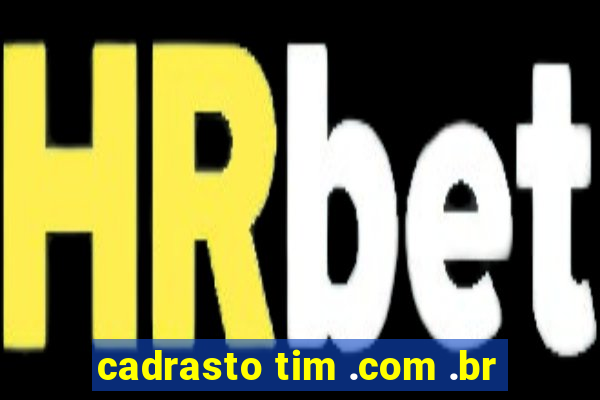 cadrasto tim .com .br